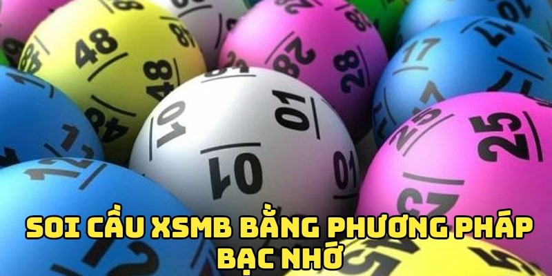 Soi cầu XSMB chính xác 100% bằng chiến thuật bạc nhớ